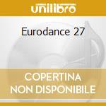 Eurodance 27 cd musicale di ARTISTI VARI