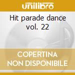 Hit parade dance vol. 22 cd musicale di Artisti Vari