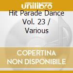 Hit parade dance vol. 23 cd musicale di Artisti Vari