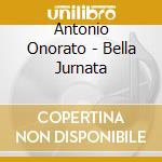 Antonio Onorato - Bella Jurnata cd
