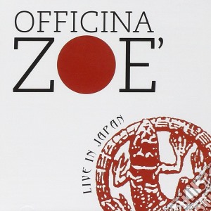 Officina Zoe' - Live In Japan cd musicale di OFFICINA ZOE'