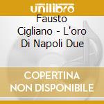 Fausto Cigliano - L'oro Di Napoli Due cd