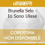 Brunella Selo - Io Sono Ulisse cd musicale di Brunella Selo