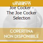 Joe Cocker - The Joe Cocker Selection cd musicale di Joe Cocker