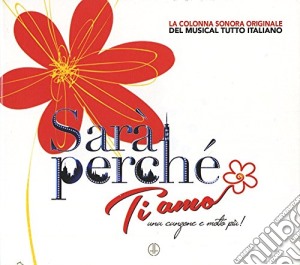 Sara' Perche' Ti Amo - Il Musical cd musicale di Artisti Vari