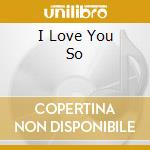 I Love You So cd