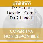 De Marinis Davide - Come Da 2 Lunedi' cd