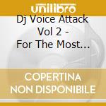 Dj Voice Attack Vol 2 - For The Most Exclusive Dj Set cd