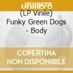 (LP Vinile) Funky Green Dogs - Body vinile