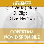(LP Vinile) Mary J. Blige - Give Me You lp vinile di Mary J. Blige