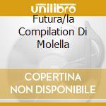 Futura/la Compilation Di Molella cd musicale di ARTISTI VARI