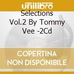 Selections Vol.2 By Tommy Vee -2Cd cd