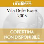 Villa Delle Rose 2005 cd musicale di ARTISTI VARI