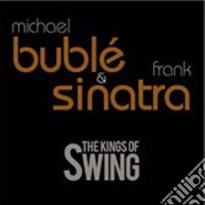 Michael Buble'& Frank Sinatra - The King Of Swing cd musicale di BUBLE' MICHAEL & SINATRA FRANK