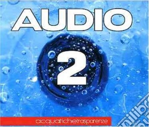Audio 2 - Acquatichetrasparenze cd musicale di AUDIO 2