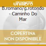 B.romano/g.rotondo - Caminho Do Mar cd