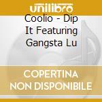 Coolio - Dip It Featuring Gangsta Lu cd musicale