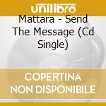 Mattara - Send The Message (Cd Single) cd musicale di Mattara