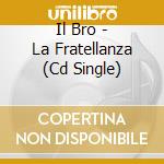 Il Bro - La Fratellanza (Cd Single) cd