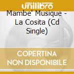 Mambe' Musique - La Cosita (Cd Single) cd