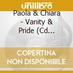 Paola & Chiara - Vanity & Pride (Cd Single) cd