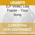 (LP Vinile) Lisa Frazier - Your Song vinile
