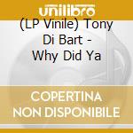 (LP Vinile) Tony Di Bart - Why Did Ya vinile