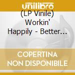 (LP Vinile) Workin' Happily - Better Things vinile