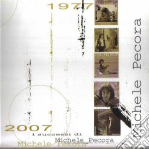 Pecora Michele - I Successi 1977-2007 cd musicale di PECORA MICHELE