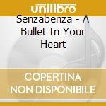 Senzabenza - A Bullet In Your Heart cd