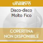 Disco-disco Molto Fico cd