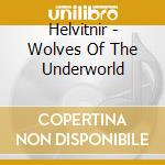 Helvitnir - Wolves Of The Underworld cd