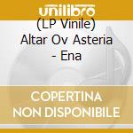 (LP Vinile) Altar Ov Asteria - Ena vinile