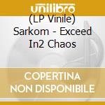 (LP Vinile) Sarkom - Exceed In2 Chaos vinile