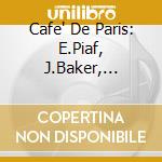 Cafe' De Paris: E.Piaf, J.Baker, C.Trenet, J.Gabin / Various cd musicale di ARTISTI VARI