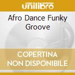 Afro Dance Funky Groove cd musicale di ARTISTI VARI