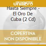 Hasta Siempre - El Oro De Cuba (2 Cd) cd