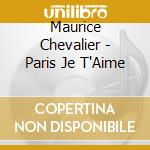 Maurice Chevalier - Paris Je T'Aime cd