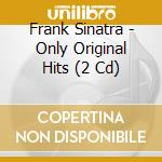 Frank Sinatra - Only Original Hits (2 Cd) cd
