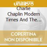 Charlie Chaplin Modern Times And The Oth / Various cd musicale di CHAPLIN CHARLIE