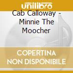 Cab Calloway - Minnie The Moocher cd musicale
