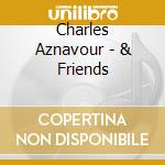 Charles Aznavour - & Friends cd