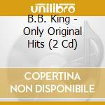 B.B. King - Only Original Hits (2 Cd) cd musicale