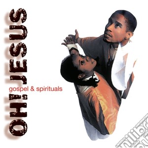 Oh! Jesus- Gospel And Spirituals cd musicale di ARTISTI VARI