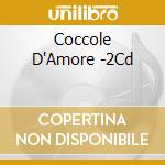 Coccole D'Amore -2Cd cd musicale di ARTISTI VARI
