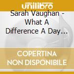 Sarah Vaughan - What A Difference A Day Made cd