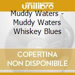 Muddy Waters - Muddy Waters Whiskey Blues cd
