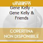 Gene Kelly - Gene Kelly & Friends cd