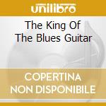 The King Of The Blues Guitar cd musicale di KING B.B.