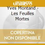 Yves Montand - Les Feuilles Mortes cd musicale di MONTAND YVES